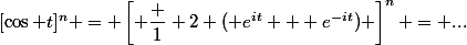 [\cos t]^n = \left[ \dfrac 1 2 ( e^{it} + e^{-it}) \right]^n = ...