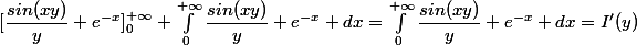 [\dfrac{sin(xy)}{y} e^{-x}]_{0}^{+\infty}+\int_{0}^{+\infty}\dfrac{sin(xy)}{y} e^{-x} dx=\int_{0}^{+\infty}\dfrac{sin(xy)}{y} e^{-x} dx=I'(y)