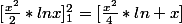 [\frac{x^2}{2}*lnx]^{2}_{1}=[\frac{x^2}{4}*ln x]\frac{}{}