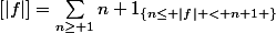 [|f|]=\sum_{n\geq 1}^{}{n 1_{\{n\leq |f| < n+1 \}}}