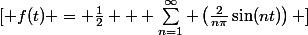 [ f(t) = \frac{1}{2} + \sum_{n=1}^{\infty} \left(\frac{2}{n\pi}\sin(nt)\right) ]