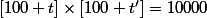 [100+t]\times[100+t']=10000