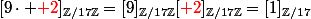 [9\cdot {\red 2}]_{\Z/17\Z}=[9]_{\Z/17\Z}[{\red 2}]_{\Z/17\Z}=[1]_{\Z/17\/}