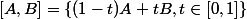 [A,B]=\{(1-t)A+tB,\ t\in[0,1]\}