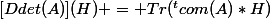 [Ddet(A)](H) = Tr(^tcom(A)*H)