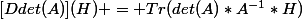 [Ddet(A)](H) = Tr(det(A)*A^{-1}*H)