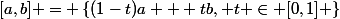 [a,b] = \left\{(1-t)a + tb, t \in [0,1] \right\}