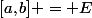 [a,b] = E