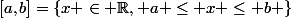 [a,b]=\{x \in \R, a \leq x \leq b \}