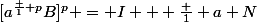 [a^{\frac 1 p}B]^p = I + \frac 1 a N