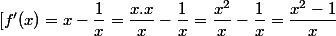 [f'(x)=x-\dfrac{1}{x}=\dfrac{x.x}{x}-\dfrac{1}{x}=\dfrac{x^2}{x}-\dfrac{1}{x}=\dfrac{x^2-1}{x}