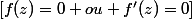 [f(z)=0 ou f'(z)=0]