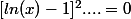 [ln(x)-1]^2....=0