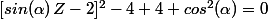 [sin(\alpha)\,Z-2]^2-4+4+cos^2(\alpha)=0