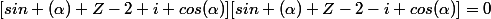 [sin (\alpha) Z-2+i cos(\alpha)][sin (\alpha) Z-2-i cos(\alpha)]=0