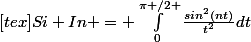 [tex]Si In = \int_{0}^{\pi /2 }{}\frac{sin^{2}(nt)}{t^2}dt