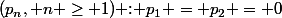 \((p_n, n \geq 1)\) : \(p_1 = p_2 = 0\)