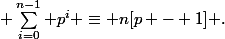 \( \sum_{i=0}^{n-1} p^i \equiv n[p - 1] \).