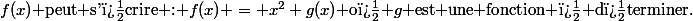 \(f(x)\) peut s'�crire : \(f(x) = x^2 g(x)\) o� \(g\) est une fonction � d�terminer.