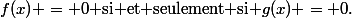 \(f(x) = 0\) si et seulement si \(g(x) = 0\).