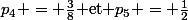 \(p_4 = \frac{3}{8}\) et \(p_5 = \frac{1}{2}\)