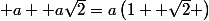 \: a+\a +a\sqrt{2}=a\left(1+\a +\sqrt{2} \right)