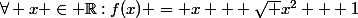 \[\forall x \in \mathbb{R}:f(x) = x + \sqrt {{x^2} + 1}&nbsp;&nbsp;> 0\]