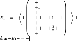 \[{E_1} = \left\langle {\left( \begin{array}{l}
 \\ 1\\
 \\  - 1\\
 \\  - \frac{3}{2}
 \\ \end{array} \right)} \right\rangle ;\dim {E_1} = 1\]