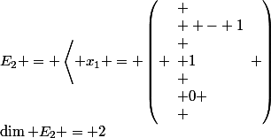 \[{E_2} = \left\langle {{x_1} = \left( \begin{array}{l}
 \\  - 1\\
 \\ 1\\
 \\ 0
 \\ \end{array} \right);{x_2}\left( \begin{array}{l}
 \\  - 1\\
 \\ 0\\
 \\ 1
 \\ \end{array} \right)} \right\rangle ;\dim {E_2} = 2\]
