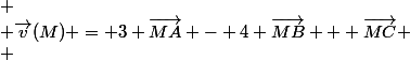 \[ \\ \vec{v}(M) = 3 \vec{MA} - 4 \vec{MB} + \vec{MC} \\ \]