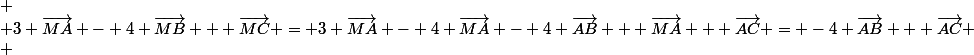 \[ \\ 3 \vec{MA} - 4 \vec{MB} + \vec{MC} = 3 \vec{MA} - 4 \vec{MA} - 4 \vec{AB} + \vec{MA} + \vec{AC} = -4 \vec{AB} + \vec{AC} \\ \]