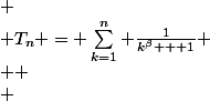 \[ \\ T_n = \sum_{k=1}^{n} \frac{1}{k^{\beta} + 1} \\  \\ 