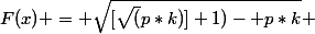 \[F(x) = \ \sqrt{[\sqrt(p*k)]+1)- p*k}}{ \]