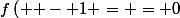 \[f\left( { - 1} \right) = 0\]