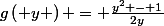 \[g\left( y \right) = \frac{{{y^2} - 1}}{{2y}}\]