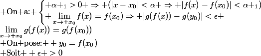 \lim_{x\rightarrow x_0}g(f(x))=g(f(x_0))\\ \text{On pose: } y_0=f(x_0)\\ \text{Soit } \epsilon >0;\\ \text{On a: }\begin{cases} \alpha _1>0 \Rightarrow (|x-x_0|<\alpha \Rightarrow |f(x)-f(x_0)|<\alpha _1)\\ \lim_{x\rightarrow x_0}f(x)=f(x_0)\Rightarrow |g(f(x))-g(y_0)|<\epsilon \end{cases}