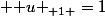 \\ { u }_{ 1 }=1