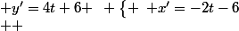 \left\{ \begin{array}{l} x'=-2t-6&\\ y'=4t+6
 \\  \end{array} \right.