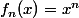 \\f_{n}(x)=x^{n}