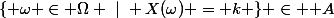 \{ \omega \in \Omega ~|~ X(\omega) = k \} \in \mathcal A