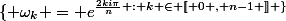 \{ \omega_k = e^{\frac{2ki\pi}{n} : k \in [\![ 0 , n-1 ]\!] \}