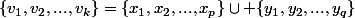 \{v_1,v_2,...,v_k\}=\{x_1,x_2,...,x_p\}\cup \{y_1,y_2,...,y_q\}