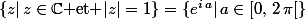 \{z|\,z\in\C\text{ et }|z|=1\}=\{e^{i\,a}|\,a\in[0,\,2\,\pi[\}