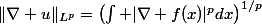 \|\nabla u\|_{L^p}=\left(\int |\nabla f(x)|^pdx\right)^{1/p}