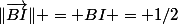 \|\vec{BI}\| = BI = 1/2