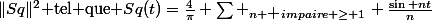 \|Sq\|^2$ tel que $Sq(t)=\frac{4}{\pi} \sum \limits_{n \mbox{ }impaire \geq 1} \frac{\sin nt}{n}