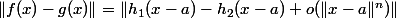 \|f(x)-g(x)\|=\|h_1(x-a)-h_2(x-a)+o(\|x-a\|^n)\|