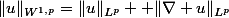 \|u\|_{W^{1,p}}=\|u\|_{L^p}+ \|\nabla u\|_{L^p}