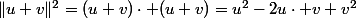 \|u+v\|^2=(u+v)\cdot (u+v)=u^2-2u\cdot v+v^2