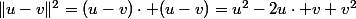 \|u-v\|^2=(u-v)\cdot (u-v)=u^2-2u\cdot v+v^2